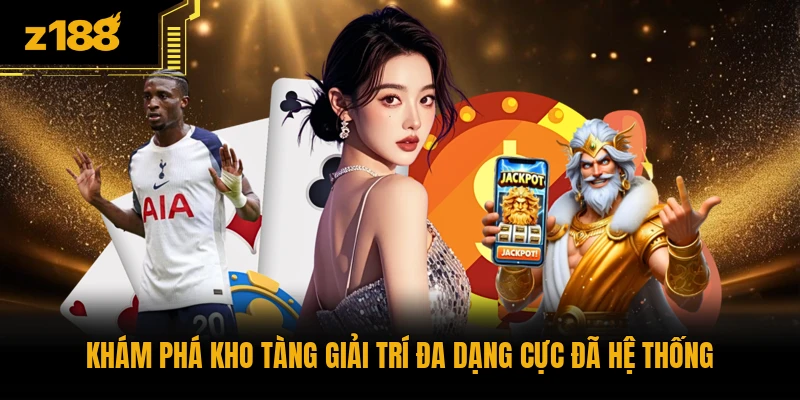 Khám phá kho tàng giải trí đa dạng cực đã hệ thống
