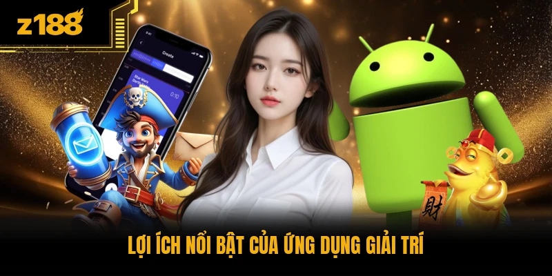 Lợi ích nổi bật của ứng dụng giải trí