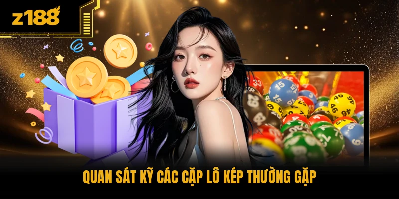 Quan sát kỹ các cặp lô kép thường gặp