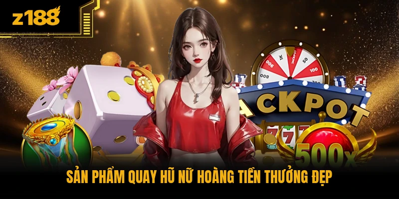 Sản phẩm quay hũ Nữ Hoàng Tiền Thưởng đẹp